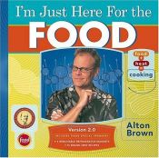 book cover of I'm just here for the food : food + heat = cooking Version 2.0 by Alton Brown