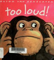 book cover of Too Loud! by Guido Van Genechten