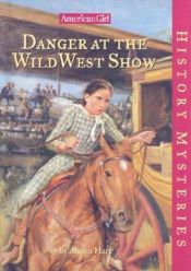 book cover of Danger at the Wild West Show (American Girl History Mysteries) by Alison Hart