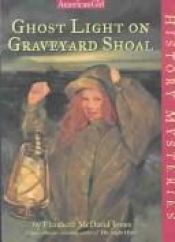 book cover of Ghost Light on Graveyard Shoal (American Girl History Mysteries) by Elizabeth McDavid Jones