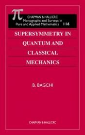 book cover of Supersymmetry In Quantum and Classical Mechanics by Bijan Kumar Bagchi