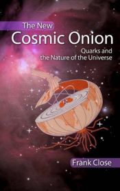 book cover of The New Cosmic Onion: Quarks and the Nature of the Universe by Frank Close