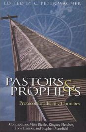 book cover of Pastors & Prophets : Protocol For Healthy Churches by C. Peter Wagner