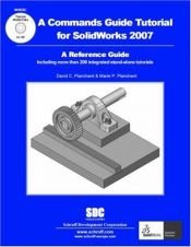 book cover of A Commands Guide Tutorial for SolidWorks 2007 by David C. Planchard