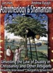 book cover of Astrotheology and Shamanism: Unveiling the Law of Duality in Christianity and other Religions by Jan Irvin