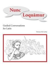 book cover of Nunc Loquamur: Conversations for Latin by Thomas McCarthy