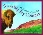 book cover of B is for Big Sky Country: A Montana Alphabet Edition 1. (Discover America State By State. Alphabet Series) by Sneed Collard