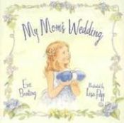 book cover of My Mom's Wedding by Eve Bunting
