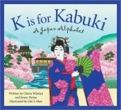 book cover of K Is for Kabuki: A Japan Alphabet (Discover the World) by Gloria Whelan|Jennifer Nolan