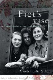 book cover of Fiet's Vase and Other Stories of Survival, Europe 1939-1945 by Alison Leslie Gold