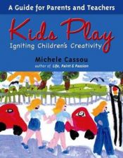 book cover of Kids Play: Igniting Children's Creativity by Michele Cassou