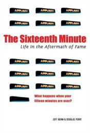 book cover of The sixteenth minute : life in the aftermath of fame by Douglas Perry