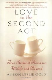 book cover of Love in the Second Act : True Stories of Romance, Midlife and Beyond by Alison Leslie Gold