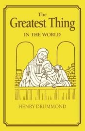 book cover of The Greatest Thing in the World by Henry Drummond