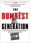 The Dumbest Generation: How the Digital Age Stupefies Young Americans and Jeopardizes Our Future (Or, Don't Trust Anyone Under 30)
