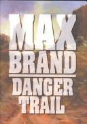 book cover of Danger Trail by Max Brand