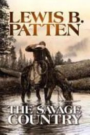 book cover of The savage country by Lewis B. Patten