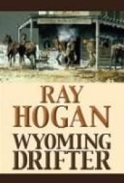 book cover of Wyoming Drifter by Ray Hogan