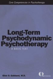 book cover of Long-term Psychodynamic Psychotherapy: A Basic Text (Core Competencies in Psychotherapy) by Glen O. Gabbard