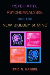 book cover of Psychiatry, psychoanalysis, and the new biology of mind by エリック・カンデル