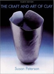 book cover of The Craft and Art of Clay by Janet Peterson|Susan Peterson