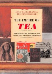 book cover of The Empire of tea : the remarkable history of the plant that took over the world by Alan Macfarlane