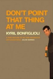 book cover of Don't Point That Thing at Me by Kyril Bonfiglioli