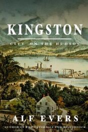 book cover of Kingston: City on the Hudson by Alf Evers