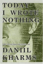 book cover of Today I Wrote Nothing by Daniil Charms