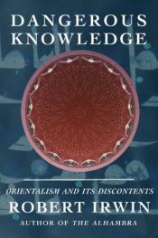 book cover of Dangerous Knowledge: Orientalism and Its Discontents by Robert Graham Irwin