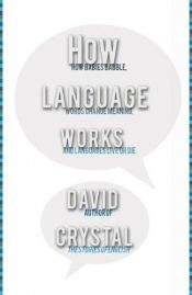 book cover of How Language Works: How Babies Babble, Words Change Meaning, and Languages Live by David Crystal