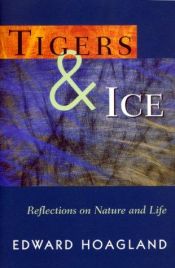 book cover of Tigers & Ice: Reflections on Nature and Life by Hoagland