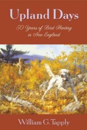 book cover of Upland days : fifty years of bird hunting in New England by William George Tapply