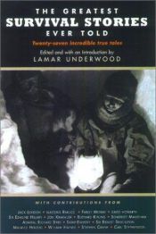 book cover of The Greatest Survival Stories Ever Told by Lamar Underwood