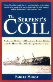 book cover of The serpent's coil : an incredible story of hurricane-battered ships and the heroic men who fought to save them by Farley Mowat