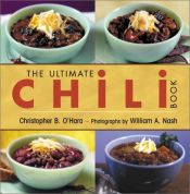 book cover of The Ultimate Chili Book: A Connoisseur's Guide to Gourmet Recipes and the Perfect Four-Alarm Bowl by Christopher B. O'Hara