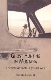 book cover of Ghost Hunting In Montana: A Search for Roots in the Old West by Barnaby Conrad