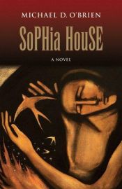 book cover of Sophia House (Children of the Last Days #) by Michael D. O'Brien