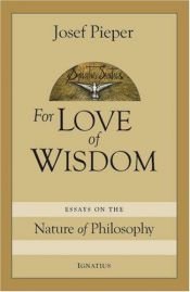 book cover of For Love of Wisdom: Essays On The Nature Of Philosophy by 尤瑟夫·皮柏