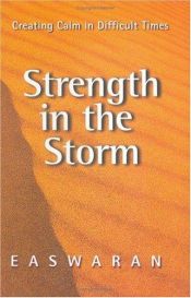 book cover of Strength in the Storm: Creating Calm in Difficult Times by Eknath Easwaran