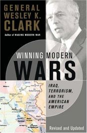 book cover of Winning Modern Wars: Iraq, Terrorism, and the American Empire by Wesley Kanne Clark
