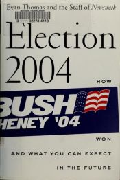 book cover of Election 2004 : how Bush won and what you can expect in the future by Evan Thomas