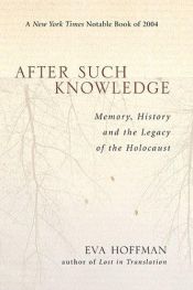 book cover of After Such Knowledge: Memory, History and the Legacy of the Holocaust by Eva Hoffman