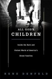 book cover of All God's Children: Inside the Dark and Violent World of Street Families by Rene Denfeld