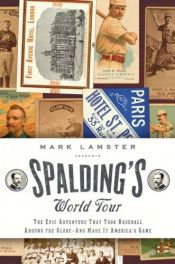 book cover of Spalding's World Tour: The Epic Adventure that Took Baseball Around the Globe - And Made It America's Game by Mark Lamster