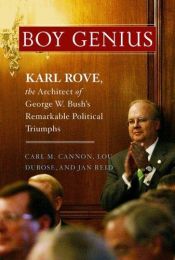 book cover of Boy Genius: Karl Rove, The Architect Of George W. Bush's Remarkable Political Triumphs by Carl M. Cannon