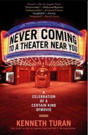 book cover of Never Coming To A Theater Near You by Kenneth Turan