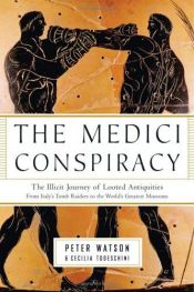 book cover of The Medici Conspiracy: The Illicit Journey of Looted Antiquities--From Italy's Tomb Raiders to the World's Greatest Museums by Peter Watson
