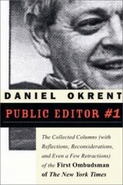 book cover of Public Editor Number One: The Collected Columns (with Reflections, Reconsiderations, and Even a Few Retractions) of by Daniel Okrent