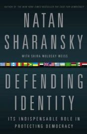 book cover of Defending identity : its indispensable role in protecting democracy by ناتان شارانسكي